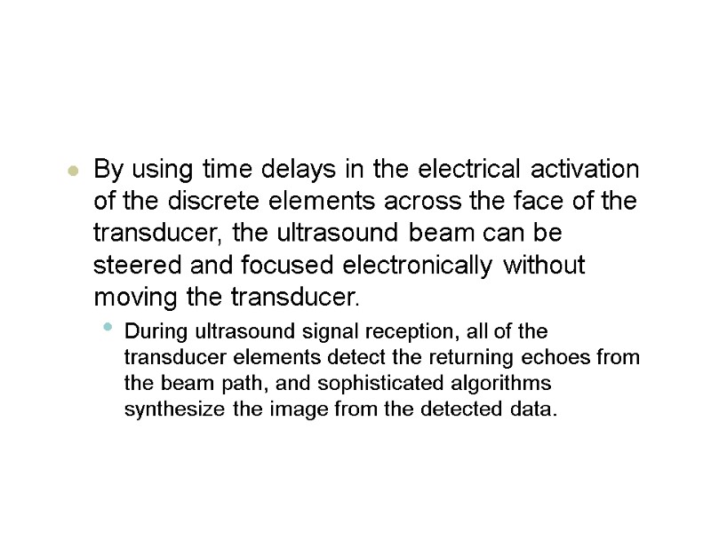 By using time delays in the electrical activation of the discrete elements across the